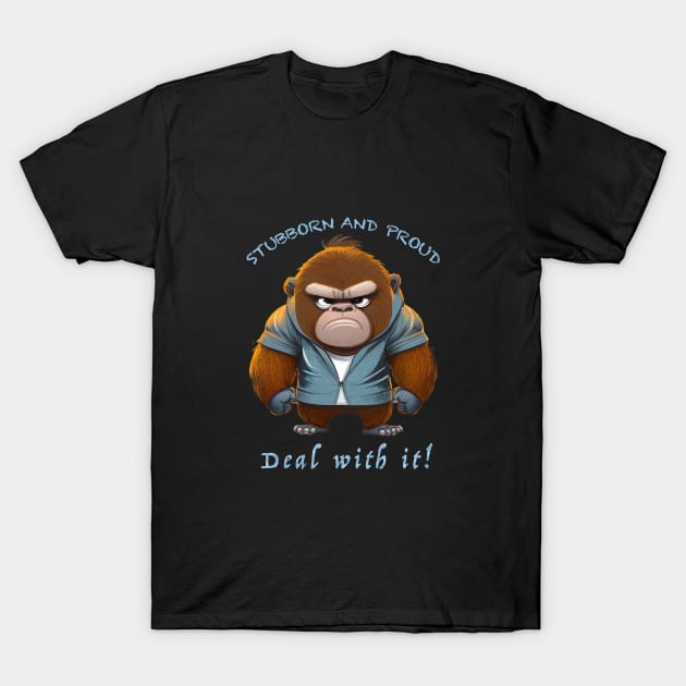 Gorilla Stubborn Deal With It Cute Adorable Funny Quote T-Shirt by Cubebox
